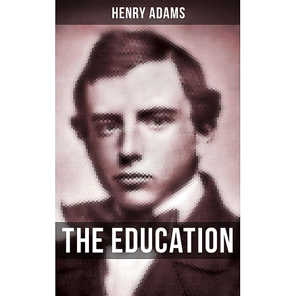 THE EDUCATION OF HENRY ADAMS, Henry Adams
