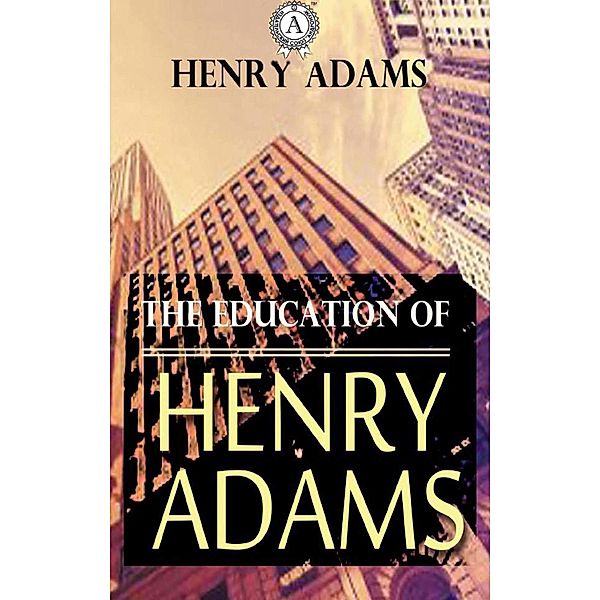 The Education of Henry Adams, Henry Adams