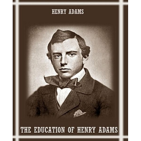 The Education of Henry Adams, Henry Adams