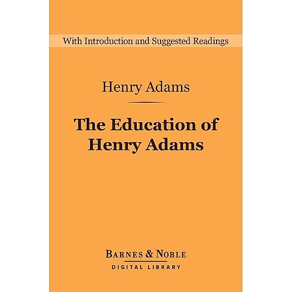 The Education of Henry Adams (Barnes & Noble Digital Library) / Barnes & Noble Digital Library, Henry Adams