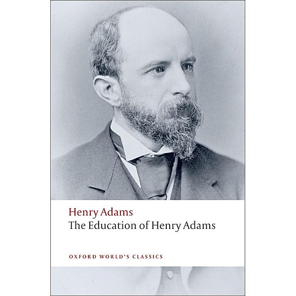 The Education of Henry Adams / Oxford World's Classics, Henry Adams