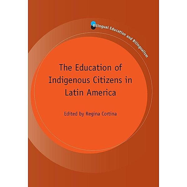 The Education of Indigenous Citizens in Latin America / Bilingual Education & Bilingualism Bd.95