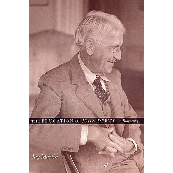 The Education of John Dewey, Jay Martin