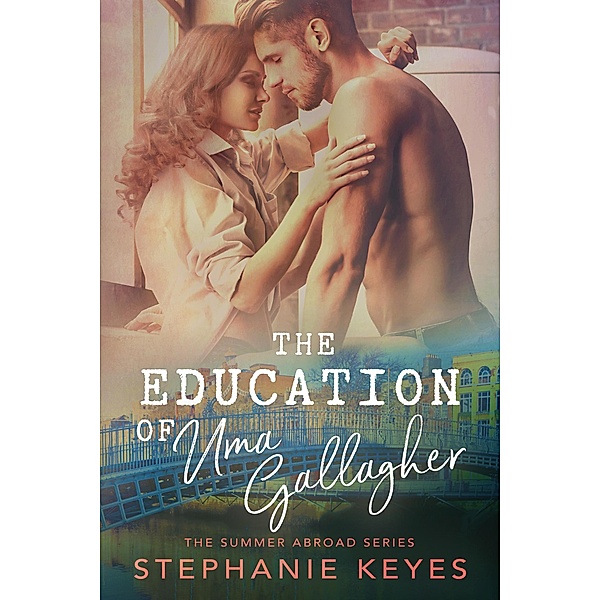 The Education of Uma Gallagher: A Second Chance Romance (The Summer Abroad, #2) / The Summer Abroad, Stephanie Keyes