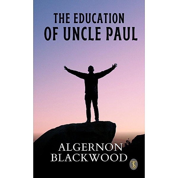 The Education of Uncle Paul, Algernon Blackwood