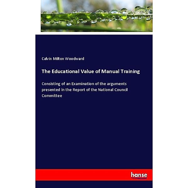 The Educational Value of Manual Training, Calvin Milton Woodward