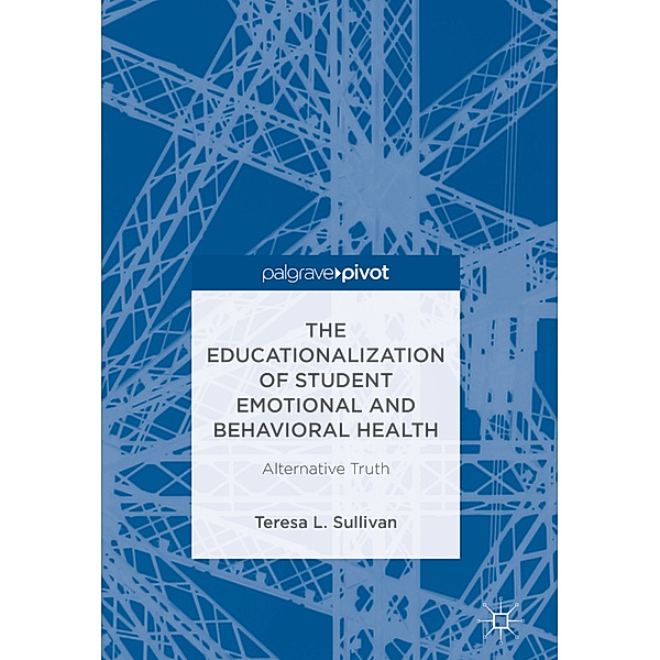 The Educationalization of Student Emotional and Behavioral Health, Teresa L. Sullivan