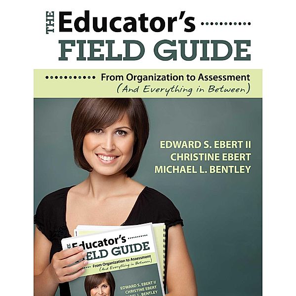The Educator's Field Guide, Edward S. Ebert, Christine Ebert, Michael L. Bentley