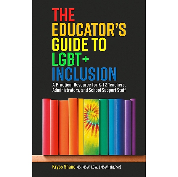 The Educator's Guide to LGBT+ Inclusion, Kryss Shane