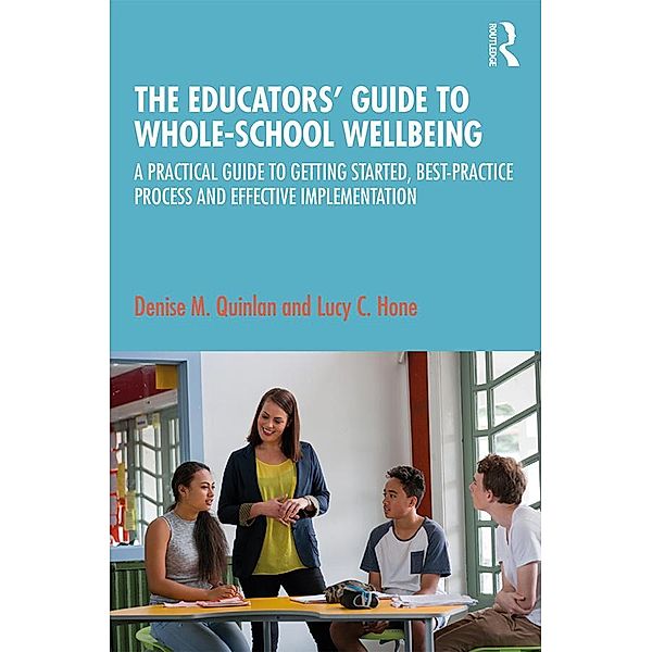 The Educators' Guide to Whole-school Wellbeing, Denise M. Quinlan, Lucy C. Hone
