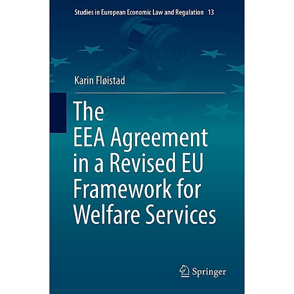 The EEA Agreement in a Revised EU Framework for Welfare Services / Studies in European Economic Law and Regulation Bd.13, Karin Fløistad