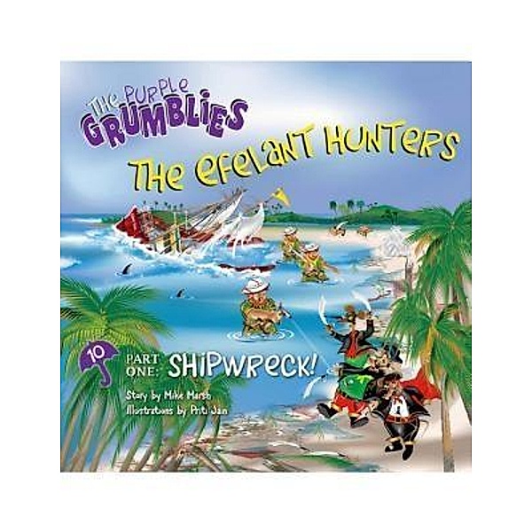 The Efelant Hunters Part One: Shipwreck! / The Purple Grumblies Bd.10, Mike Marsh
