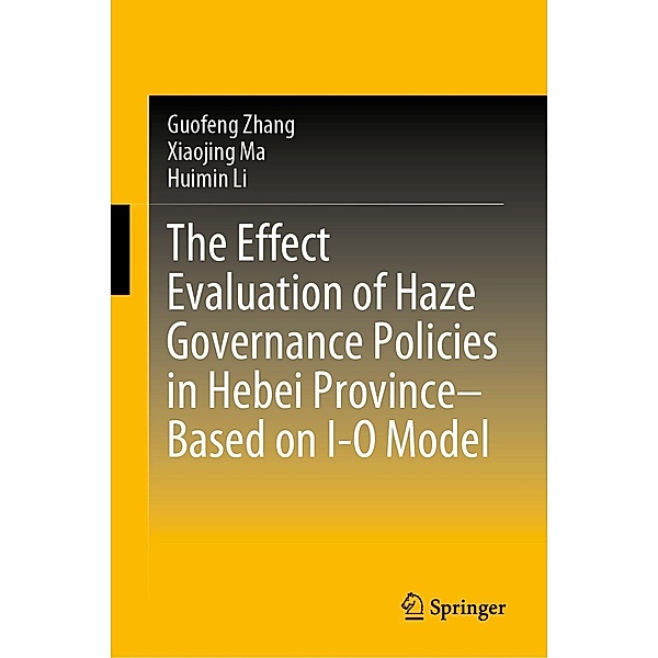 The Effect Evaluation of Haze Governance Policies in Hebei Province-Based on I-O Model, Guofeng Zhang, Xiaojing Ma, Huimin Li