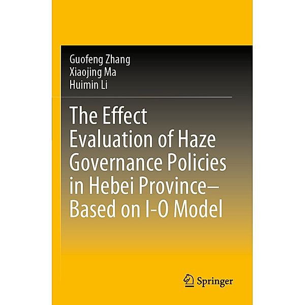 The Effect Evaluation of Haze Governance Policies in Hebei Province-Based on I-O Model, Guofeng Zhang, Xiaojing Ma, Huimin Li