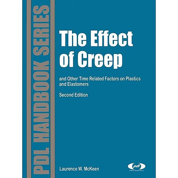 The Effect of Creep and Other Time Related Factors on Plastics and Elastomers / Plastics Design Library, Laurence W. McKeen