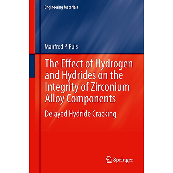 The Effect of Hydrogen and Hydrides on the Integrity of Zirconium Alloy Components, Manfred P. Puls