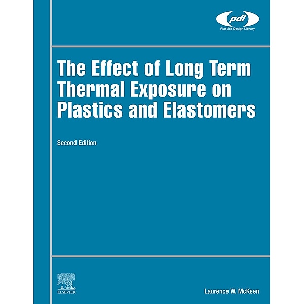 The Effect of Long Term Thermal Exposure on Plastics and Elastomers / Plastics Design Library, Laurence W. McKeen
