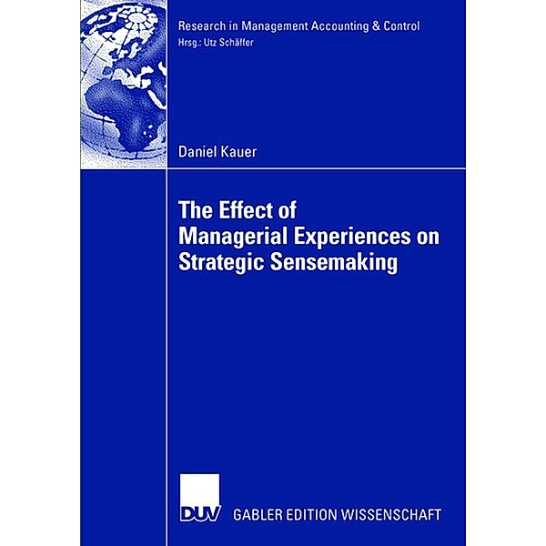 The Effect of Managerial Experiences on Strategic Sensemaking / Research in Management Accounting & Control, Daniel Kauer