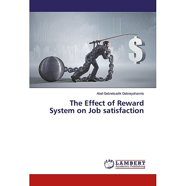 The Effect of Reward System on Job satisfaction, Abel Gebretsadik Gebreyohannis