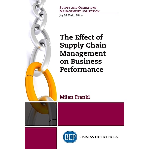 The Effect of Supply Chain Management on Business Performance, Milan Frankl