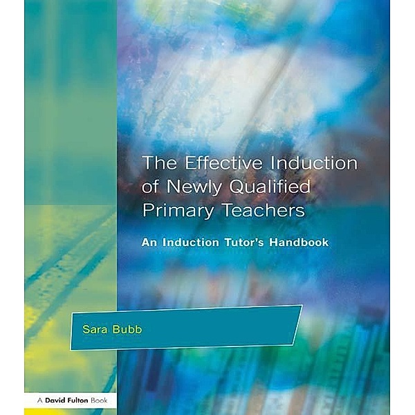 The Effective Induction of Newly Qualified Primary Teachers, Sara Bubb, Peter Mortimore