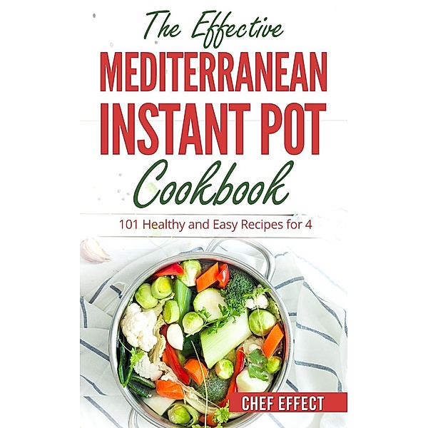 The Effective Mediterranean Instant Pot Cookbook, Chef Effect