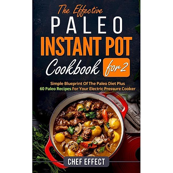 The Effective Paleo Instant Pot Coobook for 2, Chef Effect