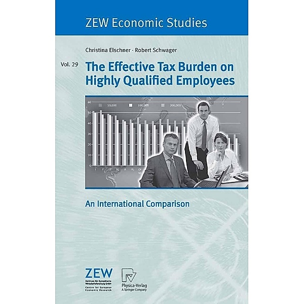 The Effective Tax Burden on Highly Qualified Employees / ZEW Economic Studies Bd.29, Christina Elschner, Robert Schwager