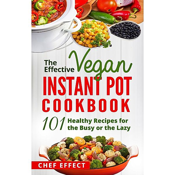 The Effective Vegan Instant Pot Cookbook, Chef Effect