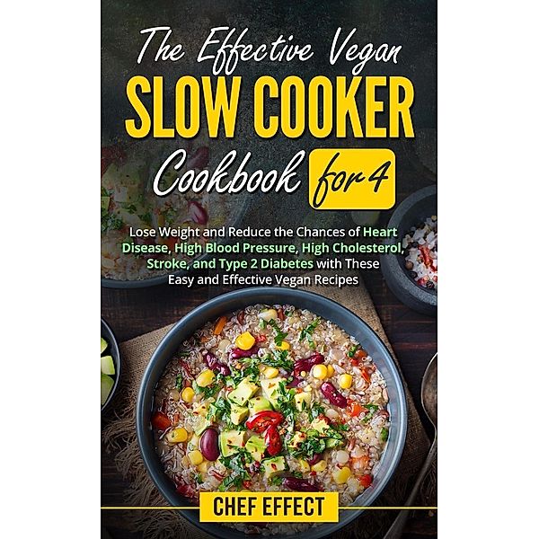The Effective Vegan Slow Cooker Cookbook for 4, Chef Effect