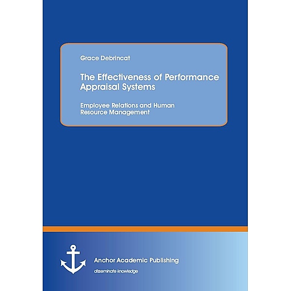 The Effectiveness of Performance Appraisal Systems: Employee Relations and Human Resource Management, Grace Debrincat