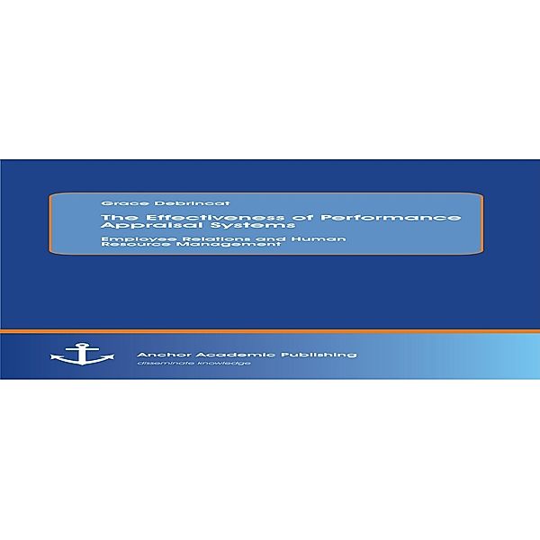 The Effectiveness of Performance Appraisal Systems: Employee Relations and Human Resource Management, Grace Debrincat