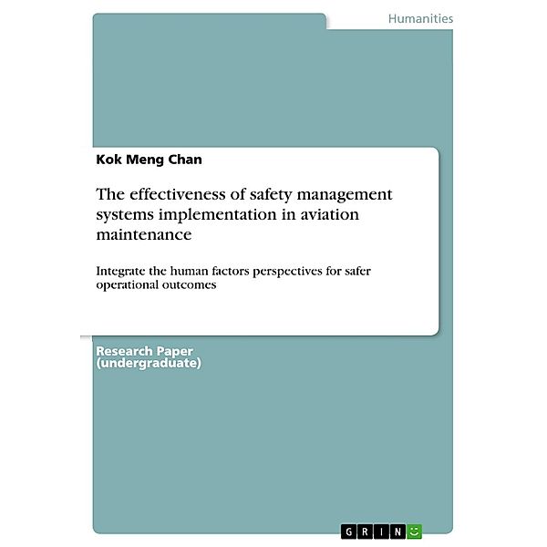 The effectiveness of safety management systems implementation in aviation maintenance, Kok Meng Chan