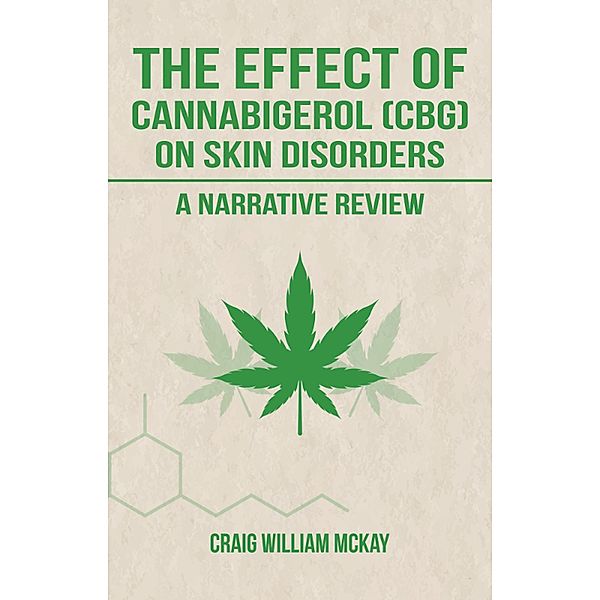 The Effects of Cannabigerol (CBG) on Skin Disorders - A Narrative Review, Craig McKay