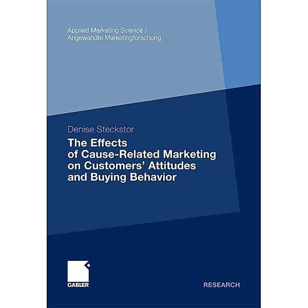 The Effects of Cause-Related Marketing on Customers' Attitudes and Buying Behavior / Applied Marketing Science / Angewandte Marketingforschung, Denise Steckstor