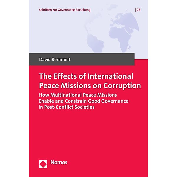 The Effects of International Peace Missions on Corruption / Schriften zur Governance-Forschung Bd.28, David Remmert