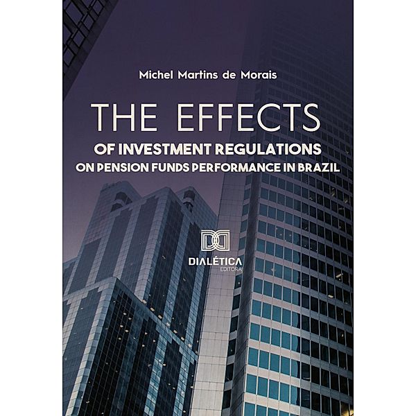 The effects of investment regulations on pension funds performance in Brazil, Michel Martins de Morais
