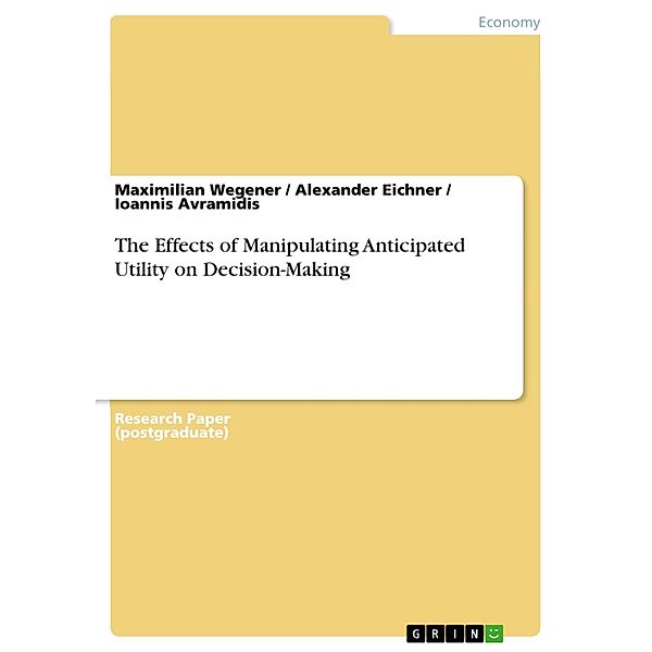 The Effects of Manipulating Anticipated Utility on Decision-Making, Maximilian Wegener, Alexander Eichner, Ioannis Avramidis