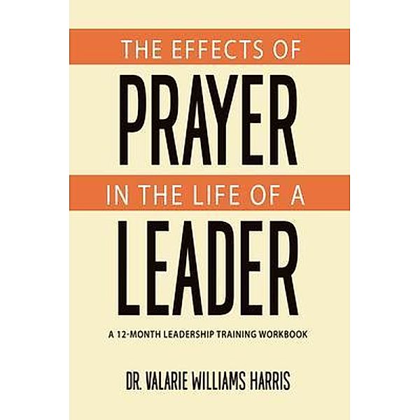 The Effects of Prayer in the Life of a Leader, Valarie Williams Harris