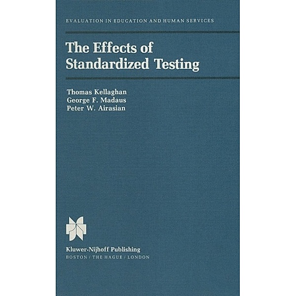 The Effects of Standardized Testing / Evaluation in Education and Human Services Bd.1, T. Kelleghan, George F. Madaus, P. W. Airasian