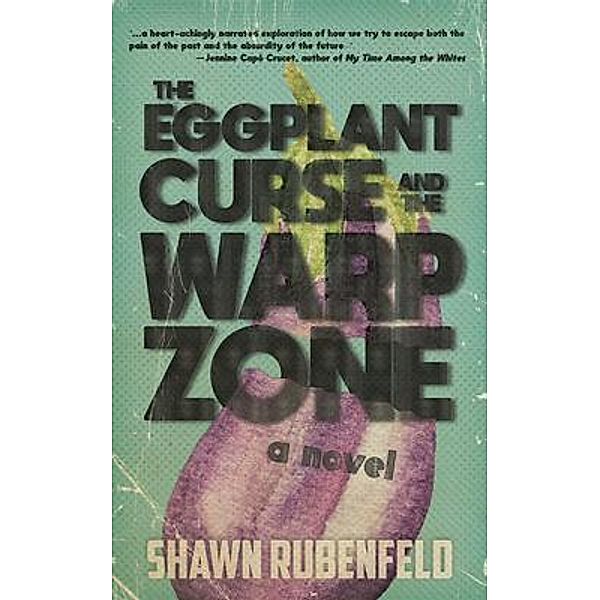 THE EGGPLANT CURSE AND THE WARP ZONE, Shawn Rubenfeld