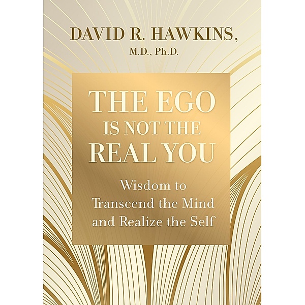 The Ego Is Not the Real You, David R. Hawkins