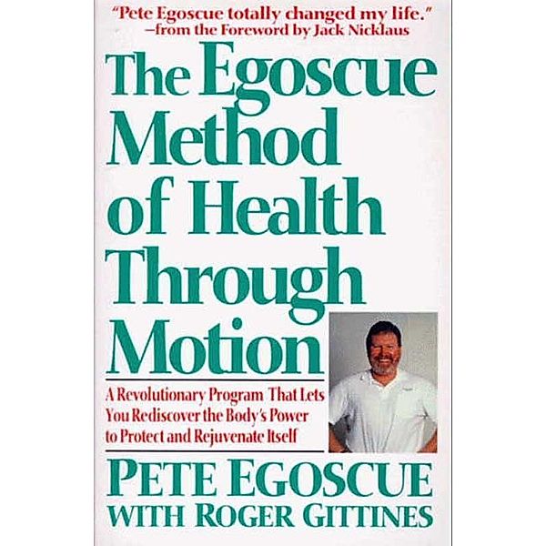 The Egoscue Method of Health Through Motion, Pete Egoscue