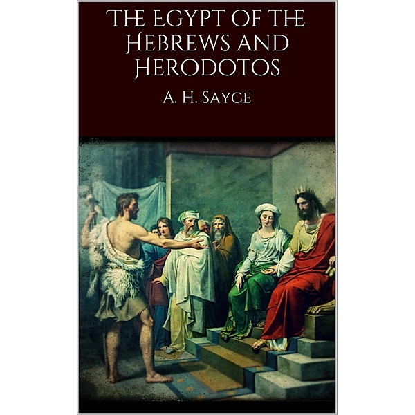 The Egypt of the Hebrews and Herodotos, A. H. Sayce