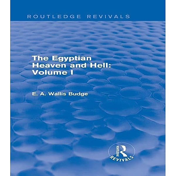 The Egyptian Heaven and Hell: Volume I (Routledge Revivals) / Routledge Revivals, E. A. Wallis Budge