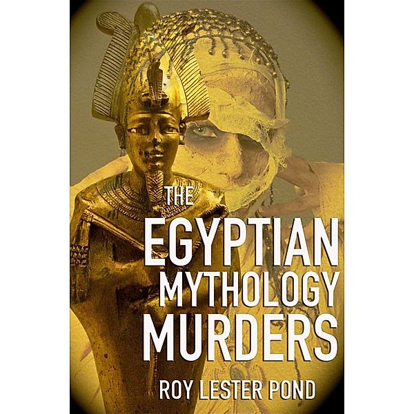 The Egyptian Mythology Murders (Egyptian Mythology Murders series, #1), Roy Lester Pond