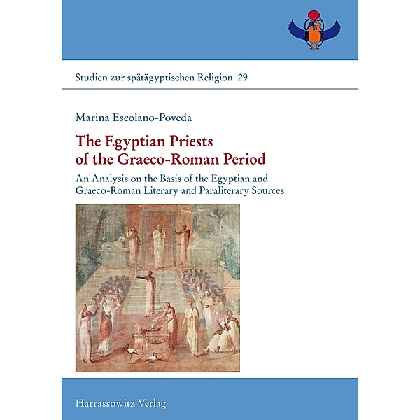 The Egyptian Priests of the Graeco-Roman Period / Studien zur spätägyptischen Religion Bd.29, Marina Escolano-Poveda