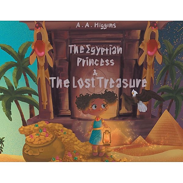 The Egyptian Princess & The Lost Treasure, A. A Higgins