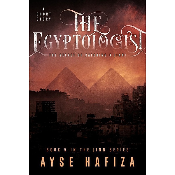 The Egyptologist (Jinn Series, #5), Ayse Hafiza