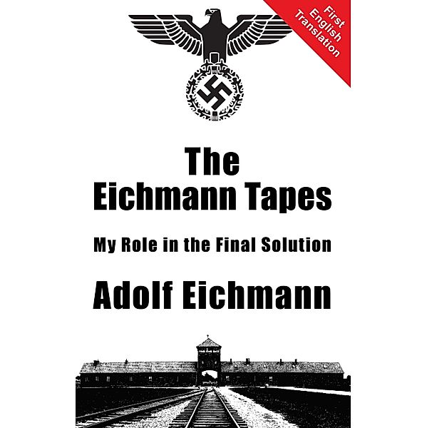 The Eichmann Tapes, Adolf Eichmann